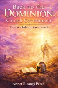 Title: Back to the Dominion: Church Government Subtitle: Divine Order in the Church Book cover of "Back to the Dominion: Church Government" by Annet Birungi Petch, showing a light-colored background. A man in full armor holding a spear and shield walks toward a bright light, with a Bible and full armor cup visible in the scene.