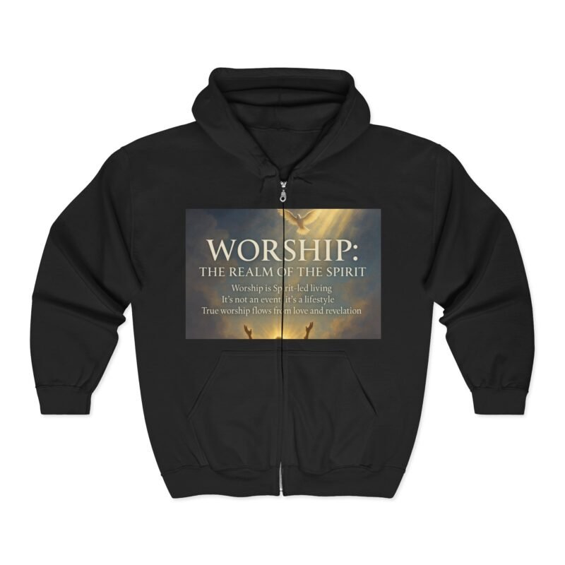 Worship: The Realm of the Spirit Zip Hoodie — Inspirational Christian Hoodie