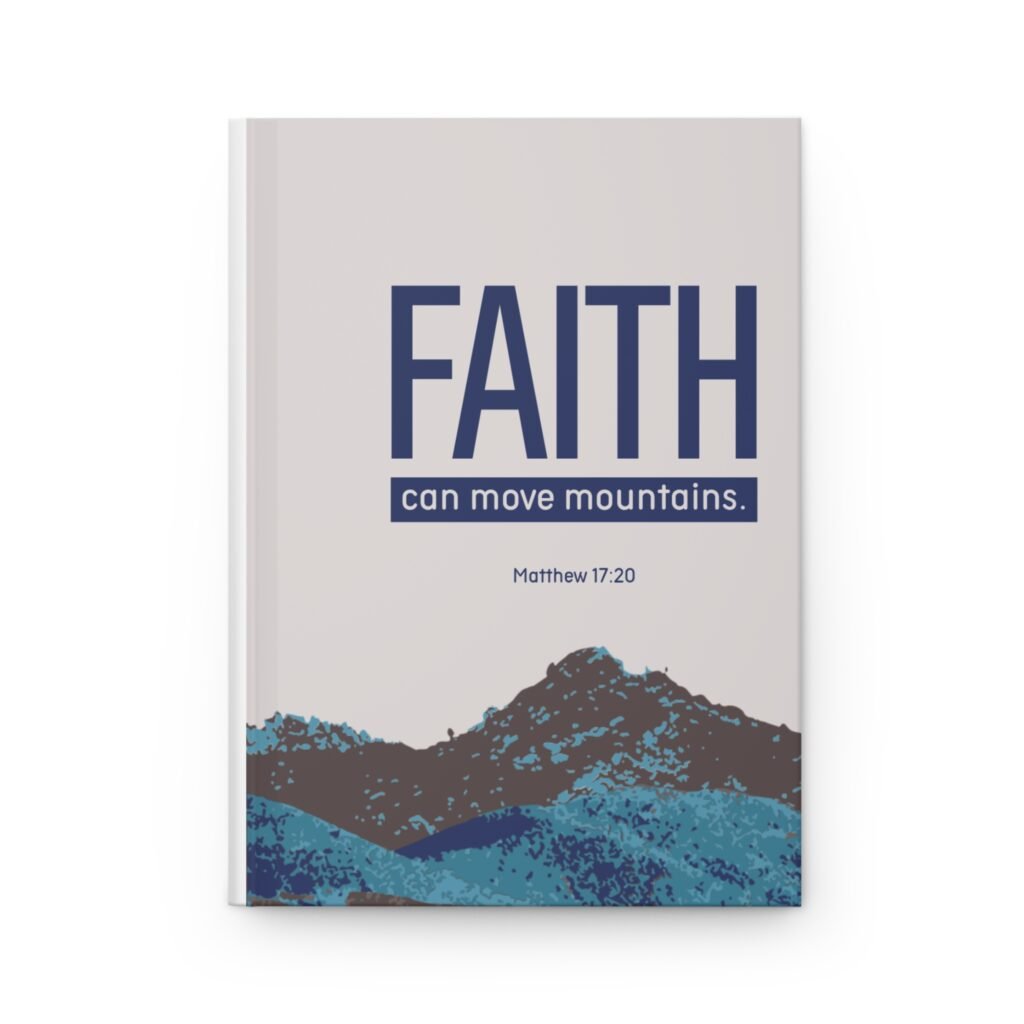 Faith Can Move Mountains Hardcover Journal — Matthew 17:20 Inspirational Notebook