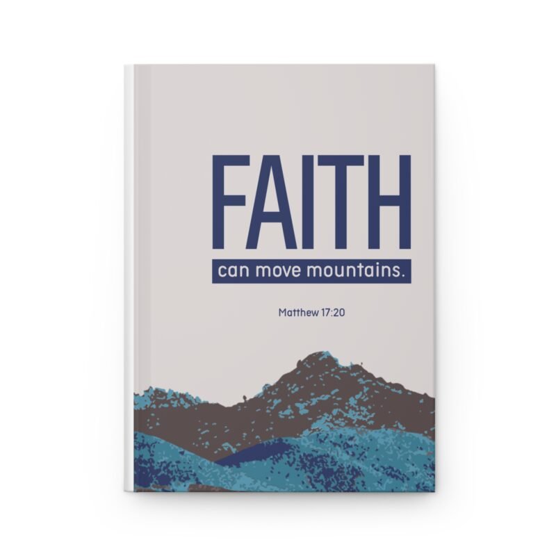 Faith Can Move Mountains Hardcover Journal — Matthew 17:20 Inspirational Notebook